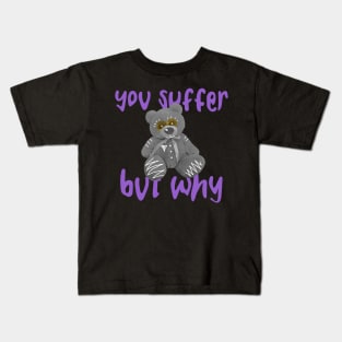 You Suffer But Why Kids T-Shirt